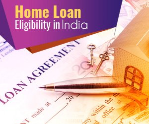 All About Home Loan Eligibility In India