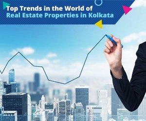 Top Trends in the World of Real Estate Properties in Kolkata