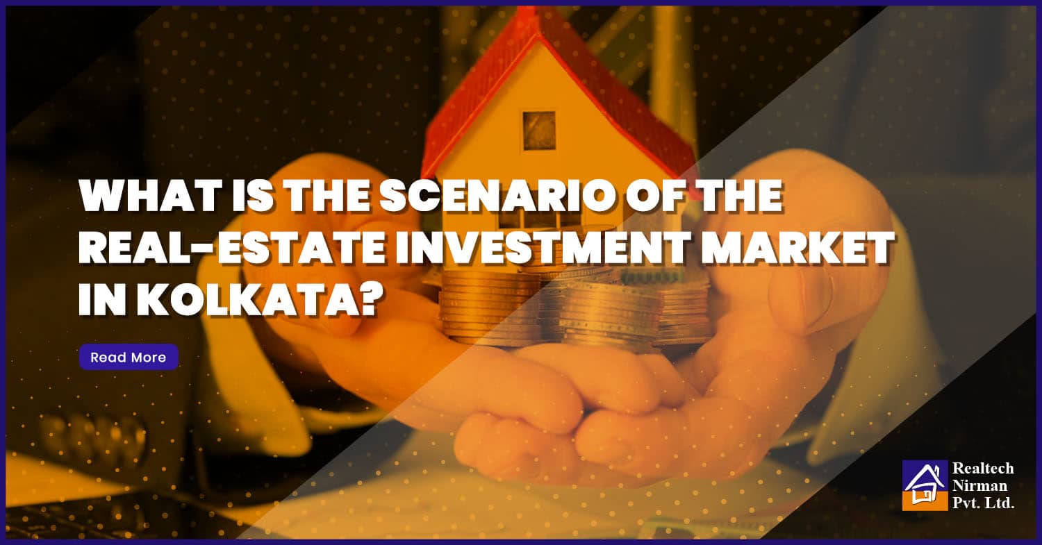 What is the scenario of the real-estate investment market in Kolkata?