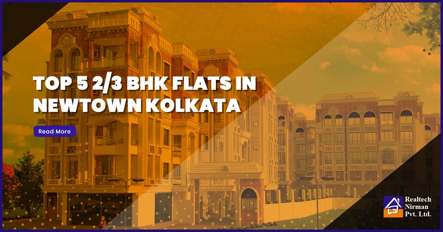 Top 5 2/3 BHK Flats in Newtown Kolkata – Flats for sale