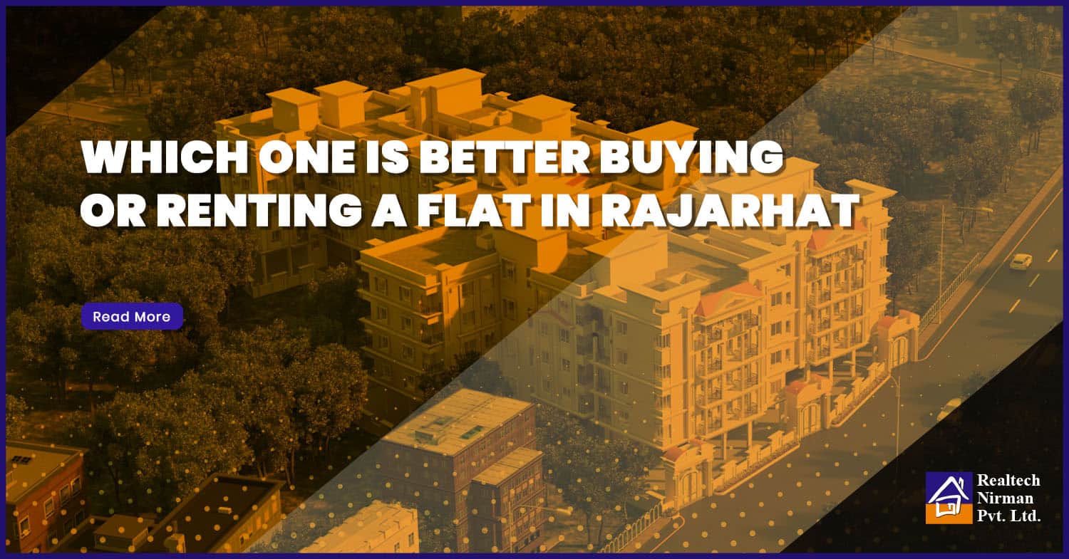 Which one is better buying or renting a flat in Rajarhat