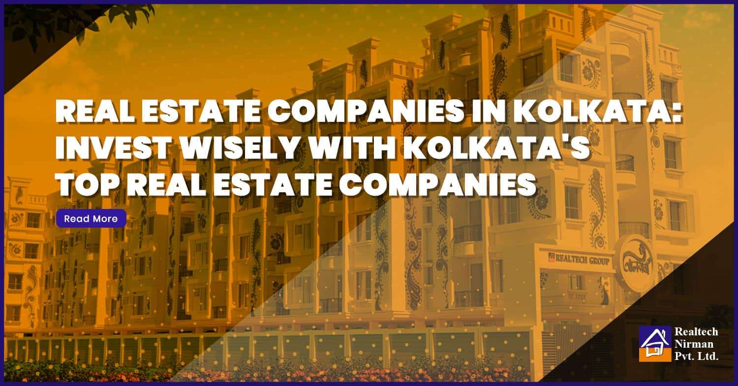 Top Best Real estate companies in Kolkata- Invest Wisely with Kolkata’s Top Real Estate Companies