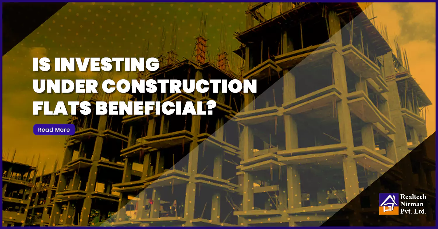 Is Investing Under Construction Flats Beneficial?