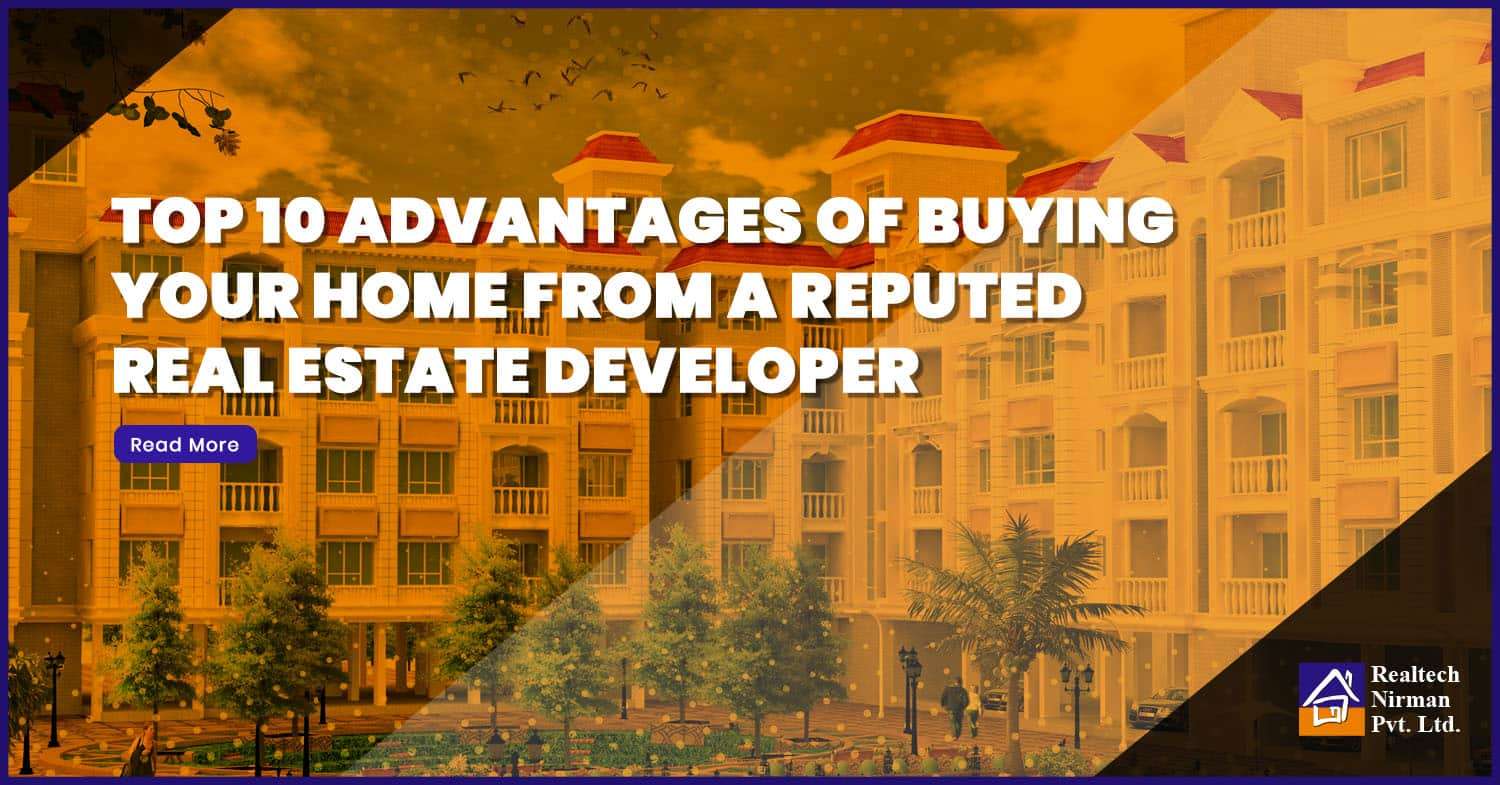 Top 10 Advantages of Buying Your Home from a reputed real estate developer
